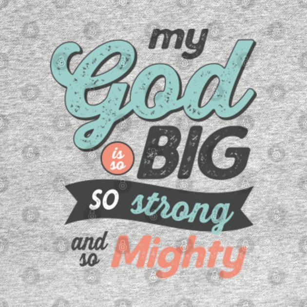 My God Is So Big So Strong So Mighty - GraphicLoveShop by GraphicLoveShop